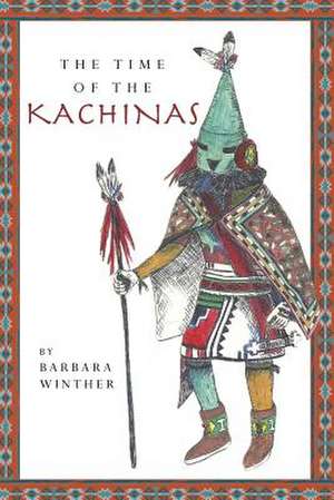 The Time of the Kachinas de Barbara Winther