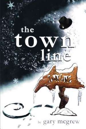 The Town Line de Gary McGrew