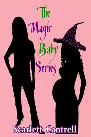 The Magic Baby Series de Scarlett Cantrell