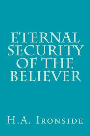 Eternal Security of the Believer de H. a. Ironside