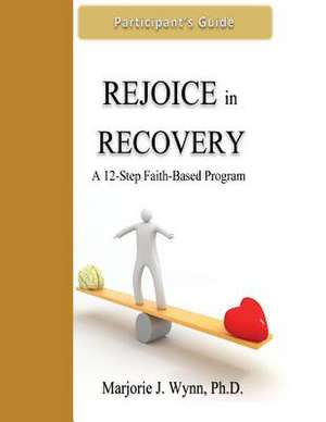 Rejoice in Recovery de Marjorie J. Wynn Phd