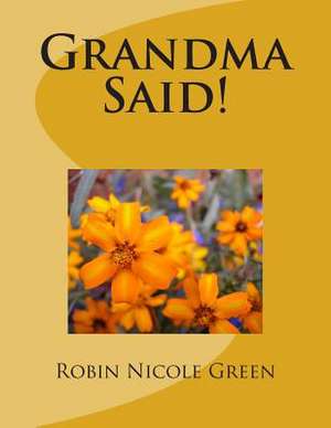 Grandma Said! de Robin Nicole Green