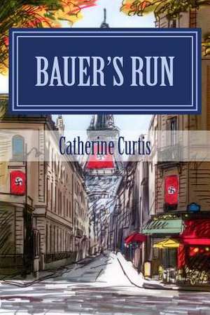 Bauer's Run de Catherine Curtis