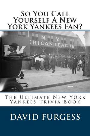 So You Call Yourself a New York Yankees Fan? de David Furgess