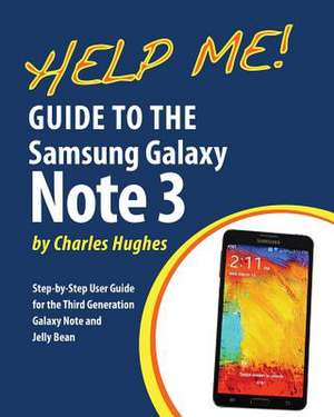 Help Me! Guide to the Galaxy Note 3 de Charles Hughes