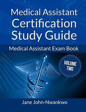 Medical Assistant Certification Study Guide Volume 2 de Msn Jane John-Nwankwo Rn