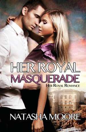 Her Royal Masquerade de Natasha Moore