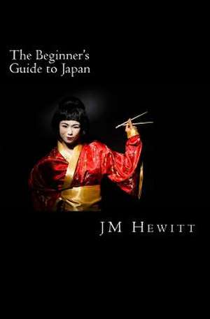 The Beginner's Guide to Japan de J. M. Hewitt