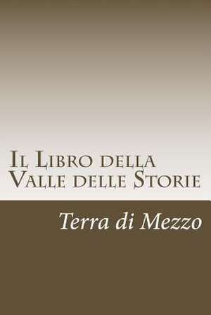 Il Libro Della Valle Delle Storie de Terra Di Mezzo