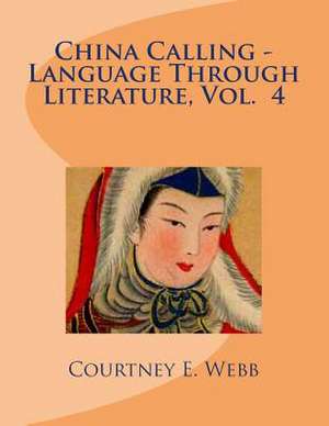 China Calling - Language Through Literature, Vol. 4 de Courtney E. Webb