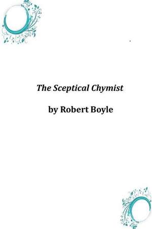 The Sceptical Chymist de Robert Boyle