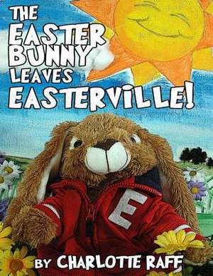 The Easter Bunny Leaves Easterville de Charlotte Raff