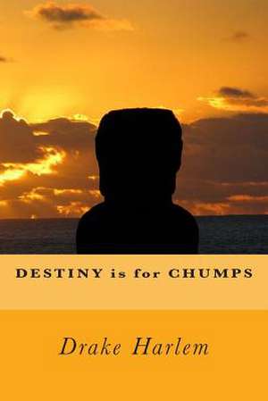 Destiny Is for Chumps de Drake Harlem