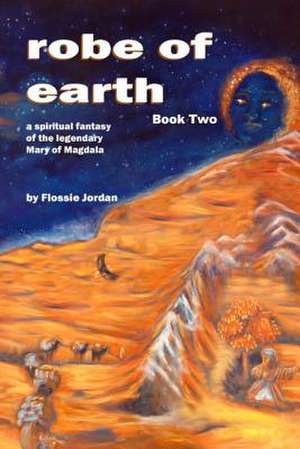 Robe of Earth, Book Two de Flossie Jordan