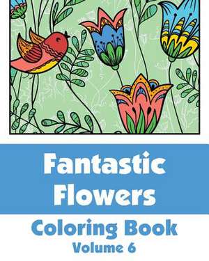 Fantastic Flowers Coloring Book (Volume 6) de Various