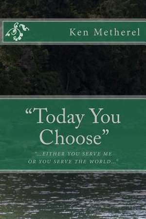 Today You Choose de Ken Metherel