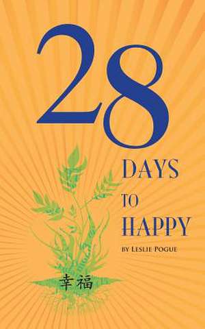 28 Days to Happy de Leslie Pogue