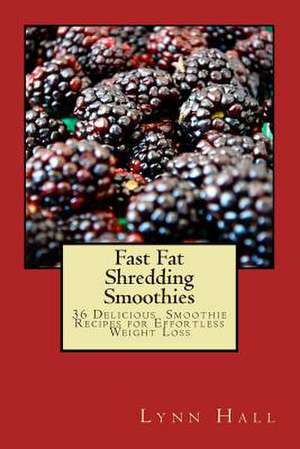 Fast Fat Shredding Smoothies de Lynn Hall