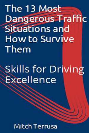 The 13 Most Dangerous Traffic Situations and How to Survive Them de Mitch Terrusa