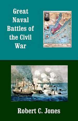 Great Naval Battles of the Civil War de Robert C. Jones