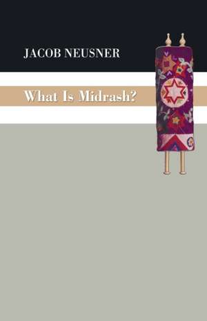 What Is Midrash? de Jacob Neusner