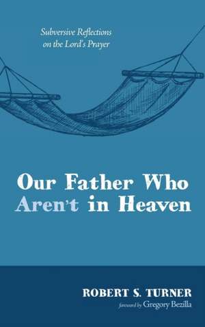 Our Father Who Aren't in Heaven de Robert S. Turner