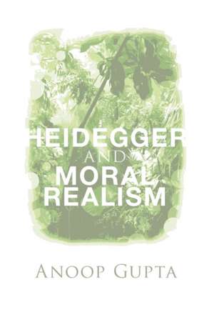 Heidegger and Moral Realism de Anoop Gupta