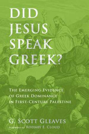 Did Jesus Speak Greek? de G. Scott Gleaves