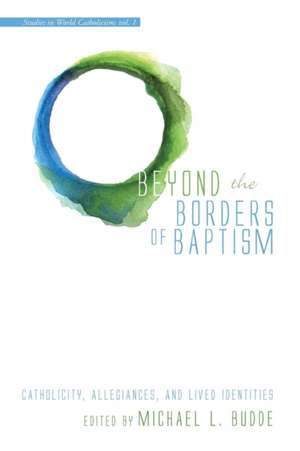 Beyond the Borders of Baptism de Michael L. Budde