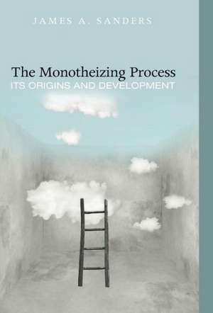 The Monotheizing Process: A Biannual Journal of Theology, Culture, and History de James a. Sanders