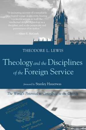 Theology and the Disciplines of the Foreign Service de Theodore L. Lewis