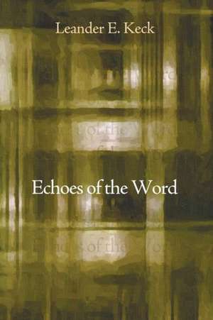 Echoes of the Word de Leander E. Keck