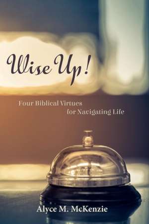 Wise Up! de Alyce M. Mckenzie
