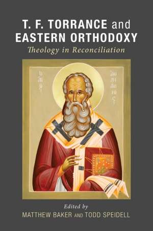 T. F. Torrance and Eastern Orthodoxy de Matthew Baker