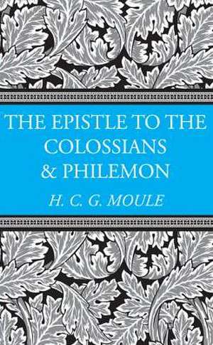 The Epistles to the Colossians and Philemon de Handley C. G. Moule