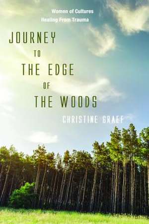 Journey to the Edge of the Woods de Christine Graef