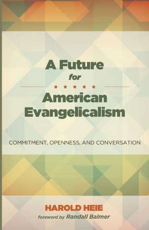 A Future for American Evangelicalism de Harold Heie