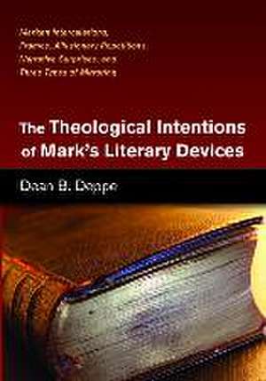 The Theological Intentions of Mark's Literary Devices de Dean B. Deppe