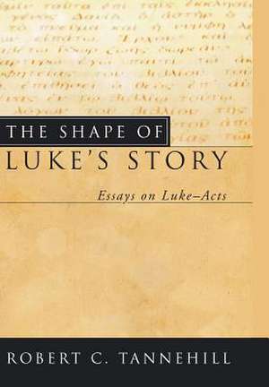 The Shape of Luke's Story: U2 in Theological Perspective de Robert C. Tannehill