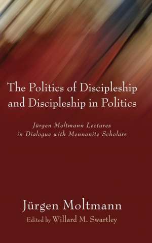 The Politics of Discipleship and Discipleship in Politics de Jürgen Moltmann