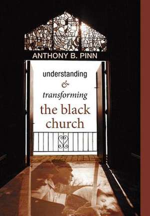 Understanding and Transforming the Black Church: U2 in Theological Perspective de Pinn, Anthony B.