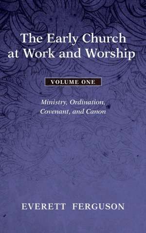 The Early Church at Work and Worship - Volume 1 de Everett Ferguson