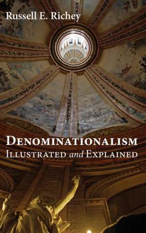 Denominationalism Illustrated and Explained de Russell E. Richey