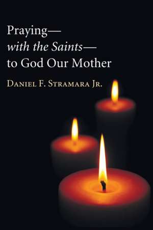 Praying-with the Saints-to God Our Mother de Daniel F. Jr. Stramara