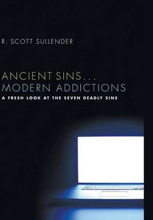 Ancient Sins . . . Modern Addictions: Christian Life and the Practice of Hospitality de R. Scott Sullender