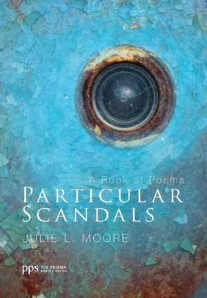 Particular Scandals de Julie L. Moore