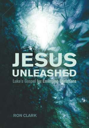 Jesus Unleashed de Ron Clark