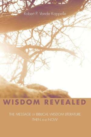 Wisdom Revealed de Robert P. Vande Kappelle