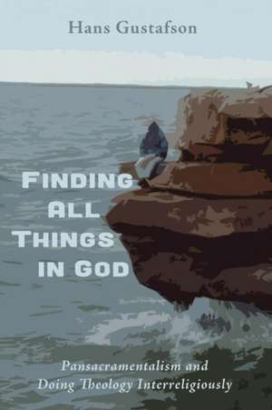 Finding All Things in God de Hans Gustafson