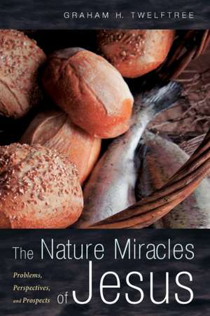 The Nature Miracles of Jesus de Graham H. Twelftree